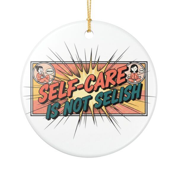 Self-Care Is Not Selfish Ceramic Ornament — Inspirational Pop Art Holiday Decoration