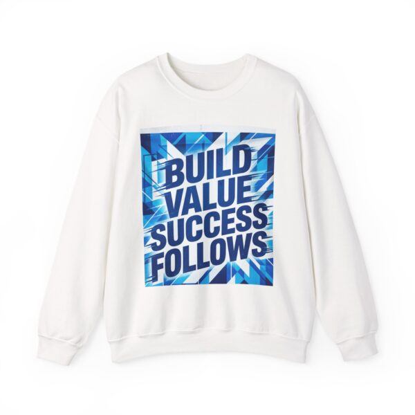Build Value Success Follows Sweatshirt — Motivational Graphic Crewneck