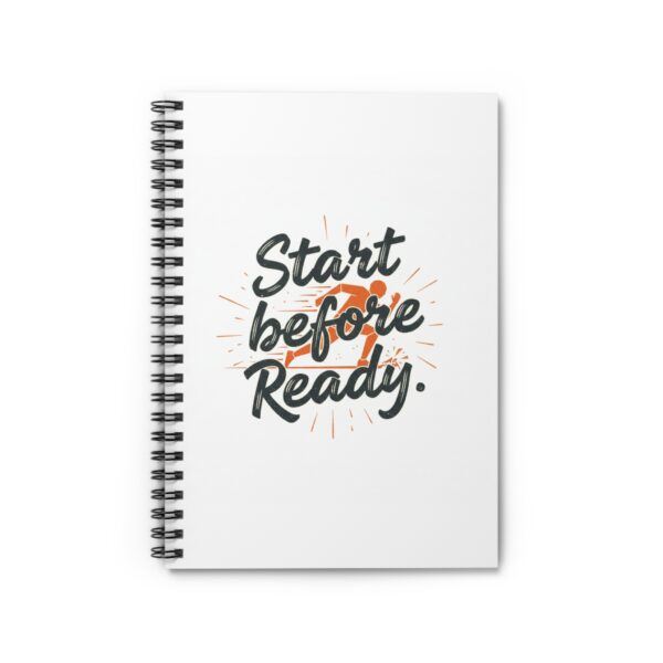 Start Before Ready Spiral Notebook — Motivational Ruled Journal for Students & Creatives