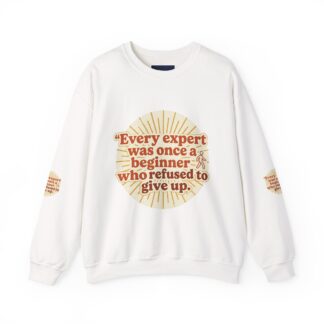 Inspirational Sweatshirt — “Every expert was once a beginner who refused to give up.” Motivational Crewneck